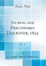 Christoph Wilhelm Hufeland - Journal der Practischen Heilkunde, 1834, Vol. 79 (Classic Reprint)