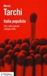 Marco Tarchi - Italia populista. Dal qualunquismo a Beppe Grillo