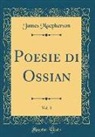James Macpherson - Poesie di Ossian, Vol. 3 (Classic Reprint)