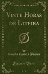 Camilo Castelo Branco - Vinte Horas de Liteira (Classic Reprint)