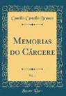 Camillo Castello Branco - Memorias do Cárcere, Vol. 1 (Classic Reprint)