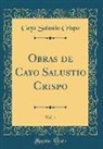 Cayo Salustio Crispo - Obras de Cayo Salustio Crispo, Vol. 1 (Classic Reprint)