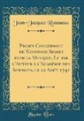 Jean-Jacques Rousseau - Projet Concernant de Nouveaux Signes pour la Musique, Lu par l'Auteur ¿'Acad¿e des Sciences, le 22 Ao¿t 1742 (Classic Reprint)