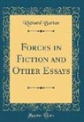 Richard Burton - Forces in Fiction and Other Essays (Classic Reprint)