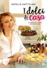 Natalia Cattelani - I dolci di casa. Le ricette facili e golose della mia famiglia
