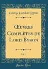 George Gordon Byron - OEuvres Complètes de Lord Byron, Vol. 1 (Classic Reprint)