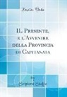 Scipione Staffa - IL Presente, e l'Avvenire della Provincia di Capitanata (Classic Reprint)