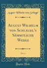 August Wilhelm Von Schlegel - August Wilhelm von Schlegel's Sämmtliche Werke, Vol. 1 (Classic Reprint)