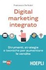 Francesco De Nobili - Digital marketing integrato. Strumenti, strategie e tecniche per aumentare le vendite