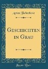 Anton Tschechow - Geschichten in Grau (Classic Reprint)