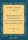 Guillaume Bouchet - Troisiesme Livre des Serees de Guillaume Bouchet, Sieur de Brocourt, Vol. 3 (Classic Reprint)