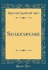 Raymond Macdonald Alden - Shakespeare (Classic Reprint)