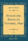 Jose De Moret, José De Moret - Anales del Reino de Navarra, 1890, Vol. 1 (Classic Reprint)