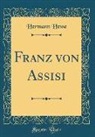 Hermann Hesse - Franz von Assisi (Classic Reprint)