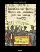 Jean Paul Duviols - Indios Guaranies y Jesuitas Misiones de la Compañia de Jesus en el Paraguay (1610-1767)