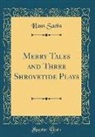 Hans Sachs - Merry Tales and Three Shrovetide Plays (Classic Reprint)