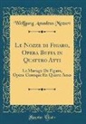 Wolfgang Amadeus Mozart - Le Nozze di Figaro, Opera Buffa in Quattro Atti