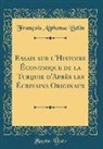 François Alphonse Belin - Essais sur l'Histoire Économique de la Turquie d'Après les Écrivains Originaux (Classic Reprint)