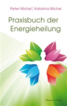Katarina Michel, Peter Michel - Praxisbuch der Energieheilung