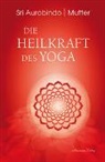 Sr Aurobindo, Sri Aurobindo, Mutter - Die Heilkraft des Yoga