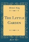 Francis King - The Little Garden (Classic Reprint)