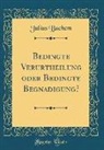Julius Bachem - Bedingte Verurtheilung Oder Bedingte Begnadigung? (Classic Reprint)