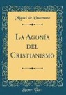 Miguel de Unamuno - La Agonía del Cristianismo (Classic Reprint)