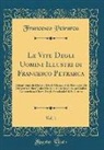 Francesco Petrarca - Le Vite Degli Uomini Illustri di Francesco Petrarca, Vol. 1