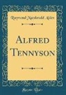 Raymond Macdonald Alden - Alfred Tennyson (Classic Reprint)