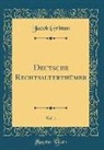 Jacob Grimm - Deutsche Rechtsalterthümer, Vol. 1 (Classic Reprint)
