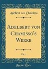 Adelbert von Chamisso - Adelbert von Chamisso's Werke, Vol. 1 (Classic Reprint)