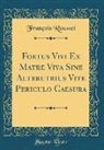 Francois Rousset, François Rousset - Foetus Vivi Ex Matre Viva Sine Alterutrius Vite Periculo Caesura (Classic Reprint)