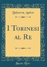 Unknown Author - I Torinesi Al Re (Classic Reprint)