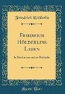 Friedrich Hölderlin - Friedrich Hölderlins Leben