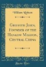 William Robson - Griffith John, Founder of the Hankow Mission, Central China (Classic Reprint)