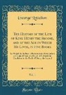 George Lyttelton - The History of the Life of King Henry the Second, and of the Age in Which He Lived, in Five Books, Vol. 1