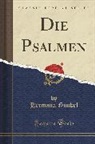 Hermann Gunkel - Die Psalmen (Classic Reprint)