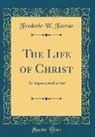Frederic W. Farrar - The Life of Christ