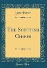 Jane Porter - The Scottish Chiefs (Classic Reprint)