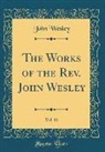John Wesley - The Works of the Rev. John Wesley, Vol. 11 (Classic Reprint)