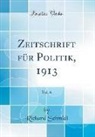Richard Schmidt - Zeitschrift für Politik, 1913, Vol. 6 (Classic Reprint)
