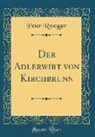 Peter Rosegger - Der Adlerwirt von Kirchbrunn (Classic Reprint)
