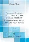 Rosario Mangoni - Ricerche Storiche Sull' Isola di Capri Colle Notizie Piu Rilevanti Sulla Vicina Regione del Cratere, Vol. 1 (Classic Reprint)