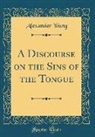 Alexander Young - A Discourse on the Sins of the Tongue (Classic Reprint)