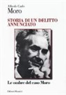 Alfredo Carlo Moro, Carlo Alfredo Moro - Storia di un delitto annunciato. Le ombre del caso Moro