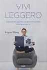 Regina Wong - Vivi leggero. Liberarsi del superfluo, scegliere l'essenziale e fare spazio per sé