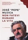 José «Pepe» Mujica, José Pepe Mujica, C. Guarnieri - Non fatevi rubare la vita
