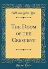 William Giles Dix - The Doom of the Crescent (Classic Reprint)
