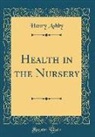 Henry Ashby - Health in the Nursery (Classic Reprint)