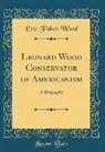 Eric Fisher Wood - Leonard Wood Conservator of Americanism